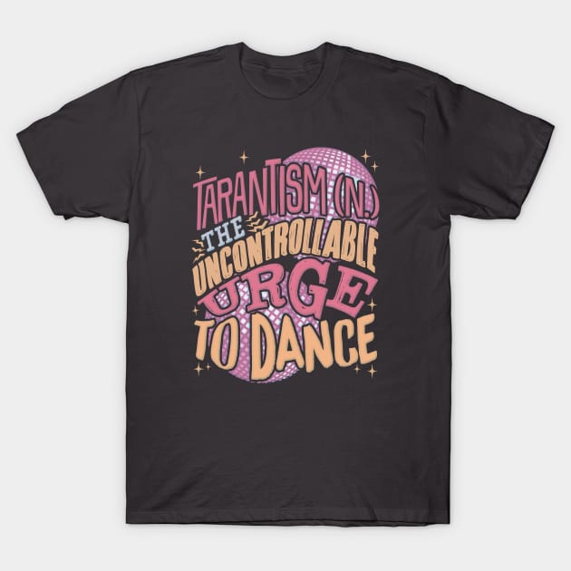 Uncontrollable Urge To Dance T-Shirt by Shop5Prints